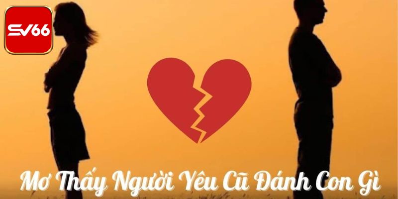 Con số may mắn khi mơ thấy người cũ giúp bạn đổi đời