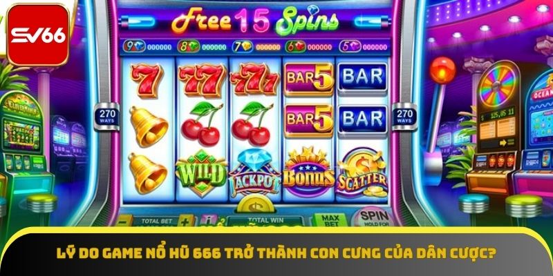 Khám phá những nét nổi bật của game quay hũ 666