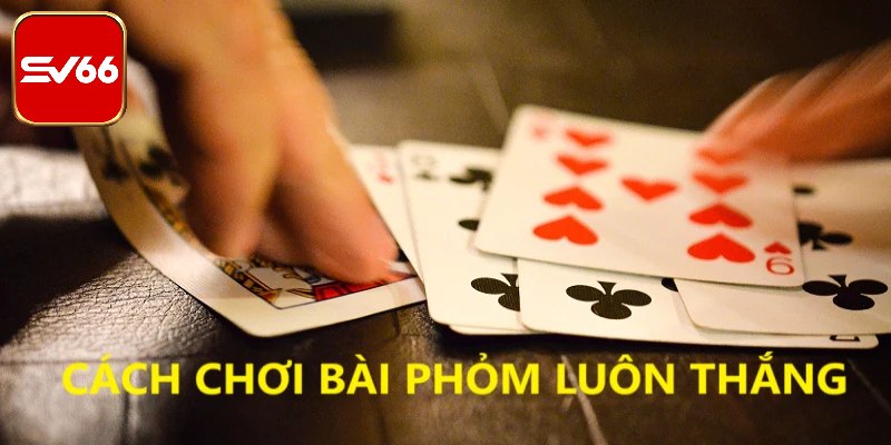 Lưu ý thời điểm câu bài trong ván phỏm SV66 