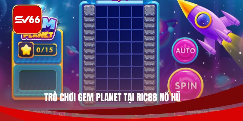 Trò chơi Gem Planet tại Ric88 nổ hũ